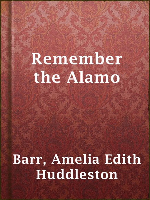 Upplýsingar um Remember the Alamo eftir Amelia Edith Huddleston Barr - Til útláns